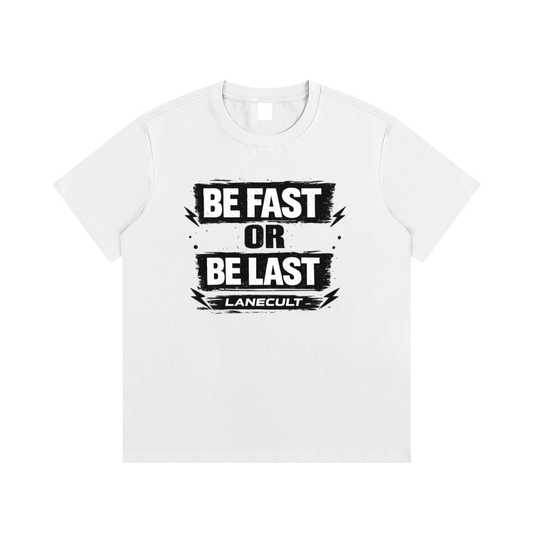 Be Fast Or Be Last