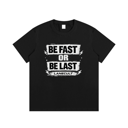 Be Fast Or Be Last T-Shirt