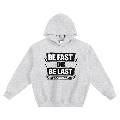 Be Fast or Be Last Hoodie